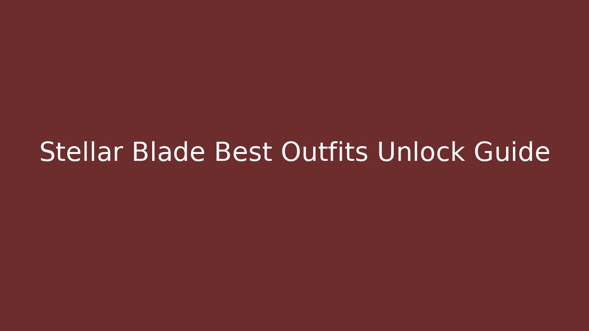 Stellar Blade Best Outfits Unlock Guide - Felix Cat Insurance