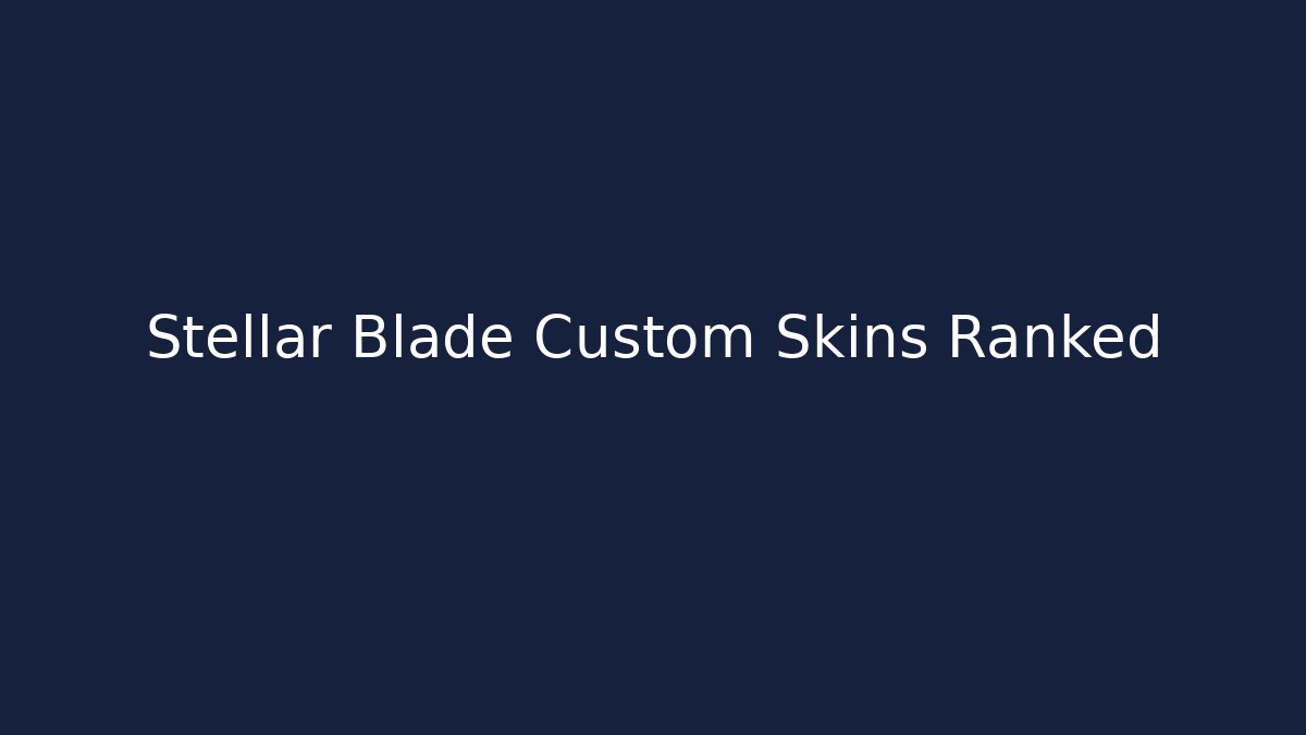 Stellar Blade Custom Skins Ranked - Felix Cat Insurance