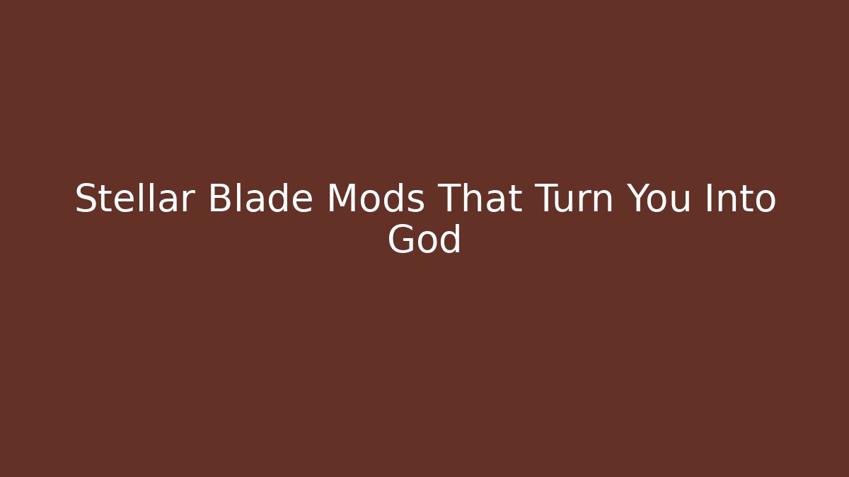 Stellar Blade Mods That Turn You Into God - Felix Cat Insurance