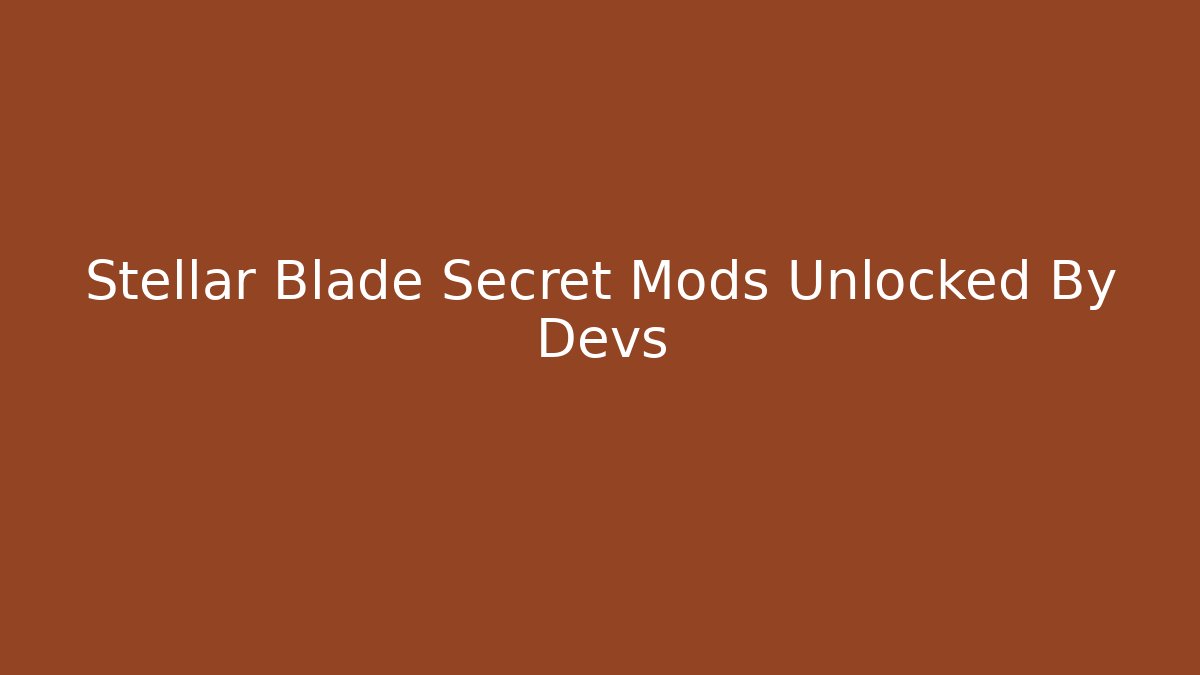 Stellar Blade Secret Mods Unlocked By Devs