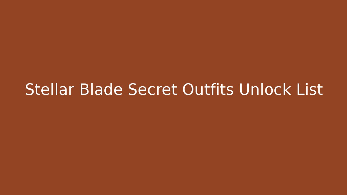 Stellar Blade Secret Outfits Unlock List