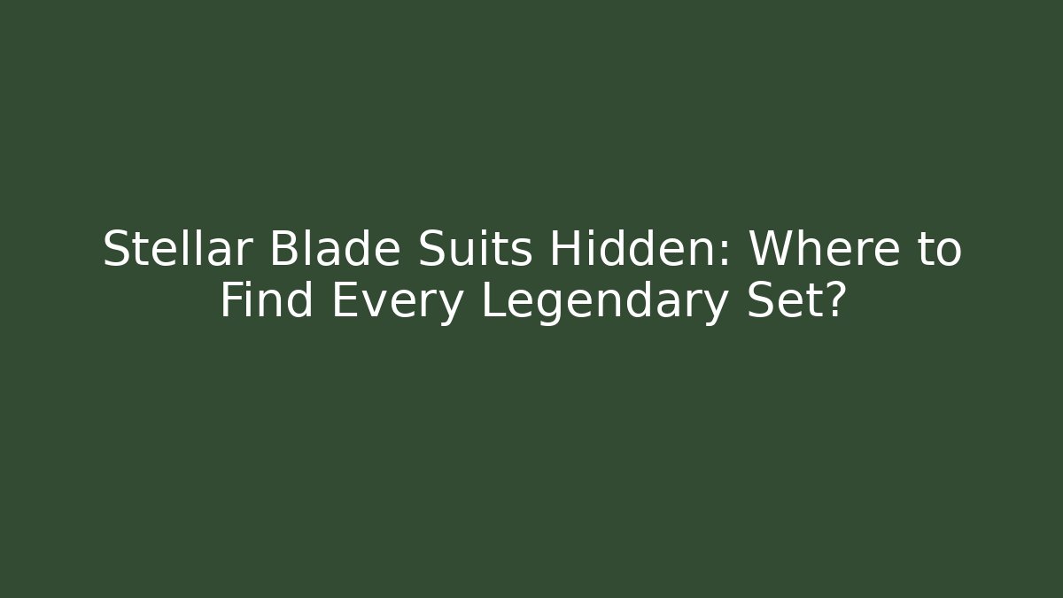 Stellar Blade Suits Hidden: Where to Find Every Legendary Set?