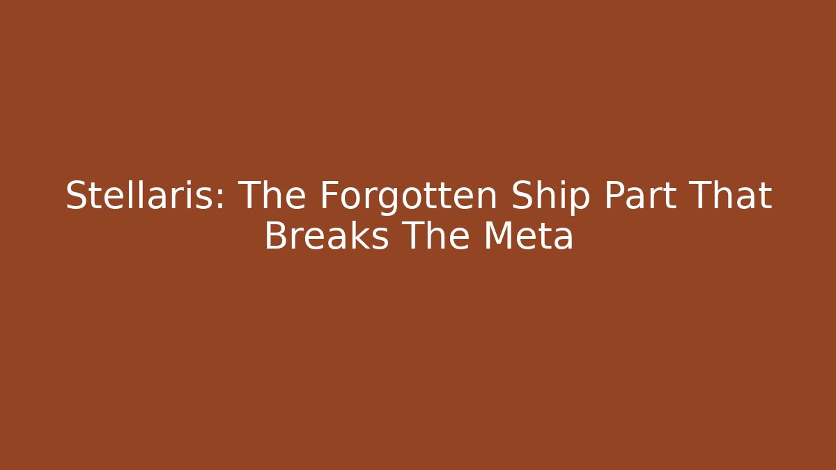 Stellaris: The Forgotten Ship Part That Breaks The Meta