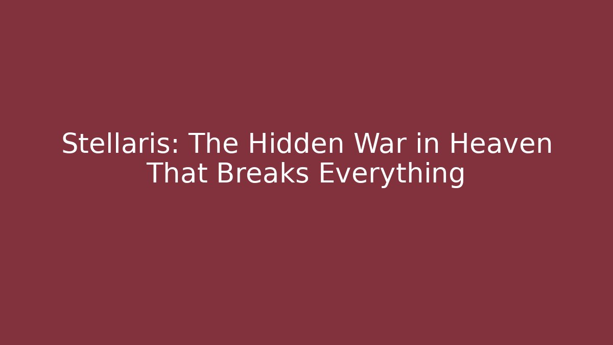 Stellaris: The Hidden War in Heaven That Breaks Everything