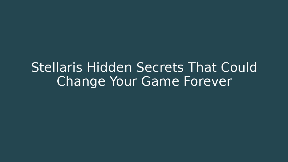 Stellaris Hidden Secrets That Could Change Your Game Forever - Felix Cat Insurance
