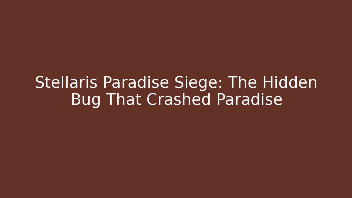 Stellaris Paradise Siege: The Hidden Bug That Crashed Paradise - Felix Cat Insurance