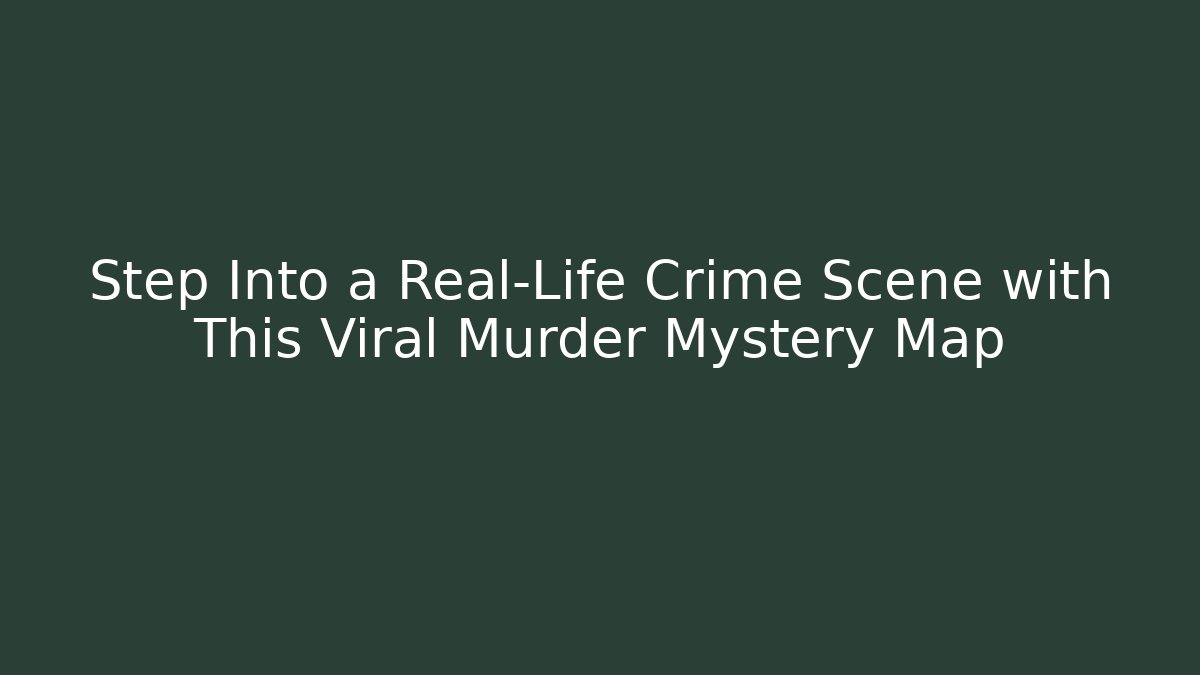 Step Into a Real-Life Crime Scene with This Viral Murder Mystery Map