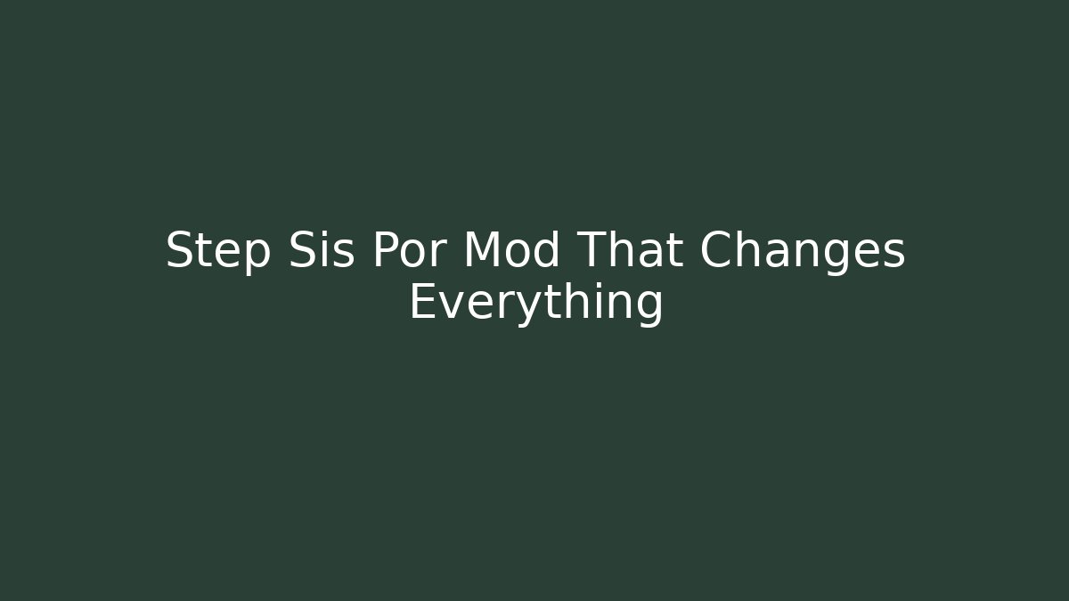 Step Sis Por Mod That Changes Everything