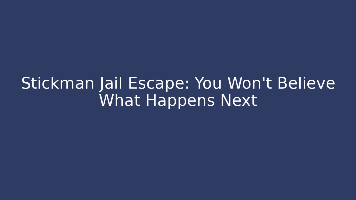Stickman Jail Escape: You Won't Believe What Happens Next