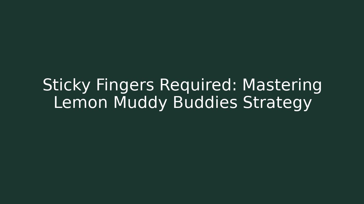 Sticky Fingers Required: Mastering Lemon Muddy Buddies Strategy