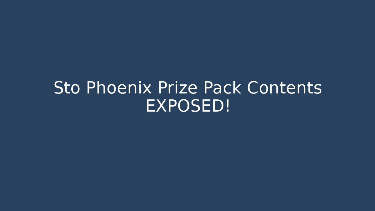 Sto Phoenix Prize Pack Contents EXPOSED! - Felix Cat Insurance