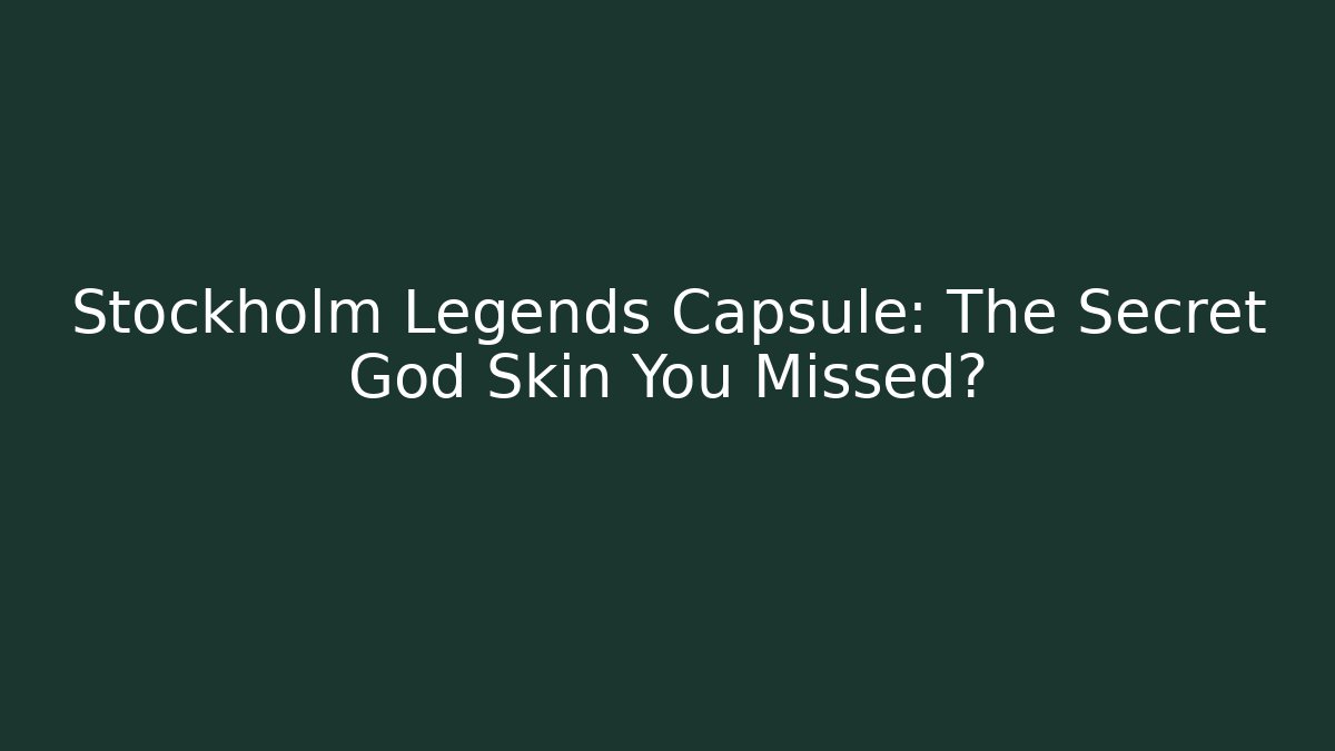 Stockholm Legends Capsule: The Secret God Skin You Missed?