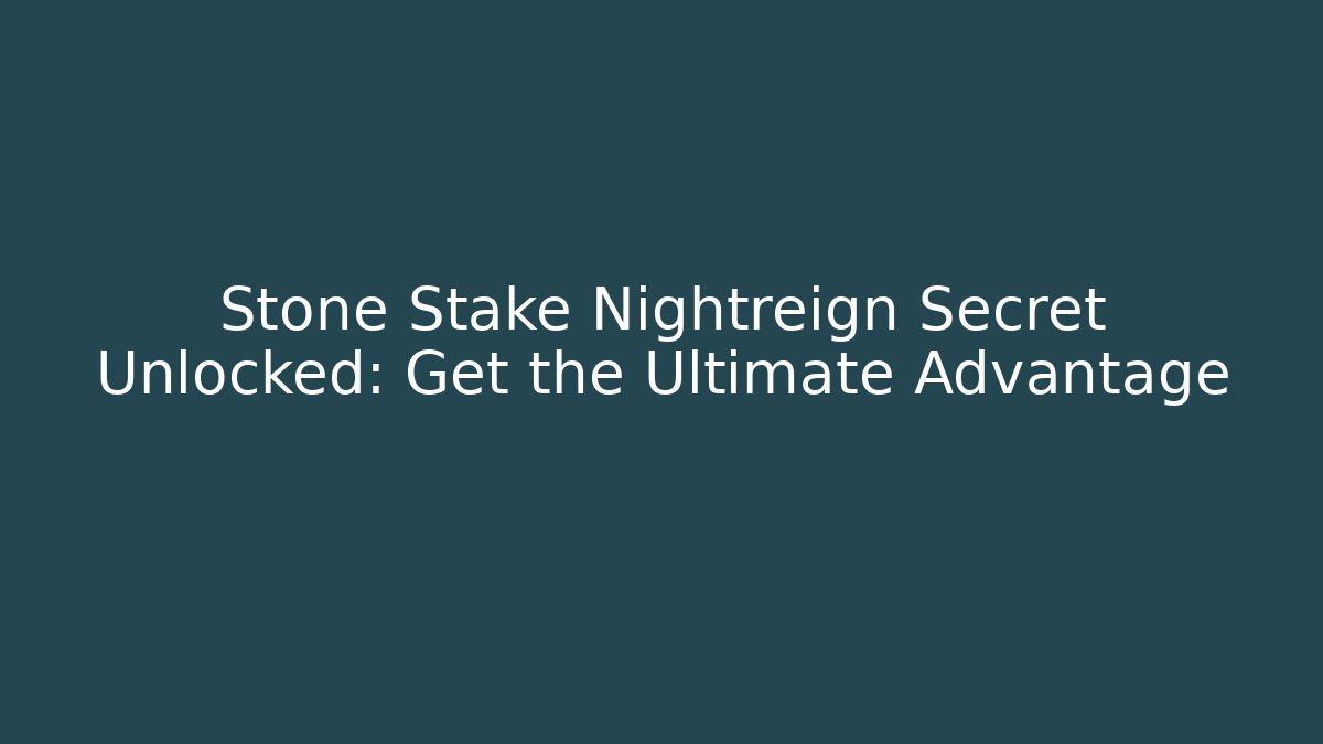 Stone Stake Nightreign Secret Unlocked: Get the Ultimate Advantage
