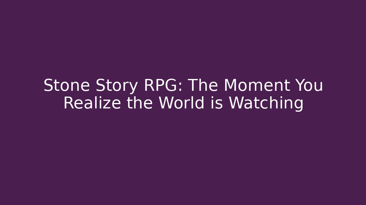Stone Story RPG: The Moment You Realize the World is Watching - Felix Cat Insurance