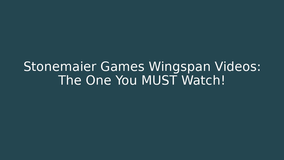 Stonemaier Games Wingspan Videos: The One You MUST Watch!