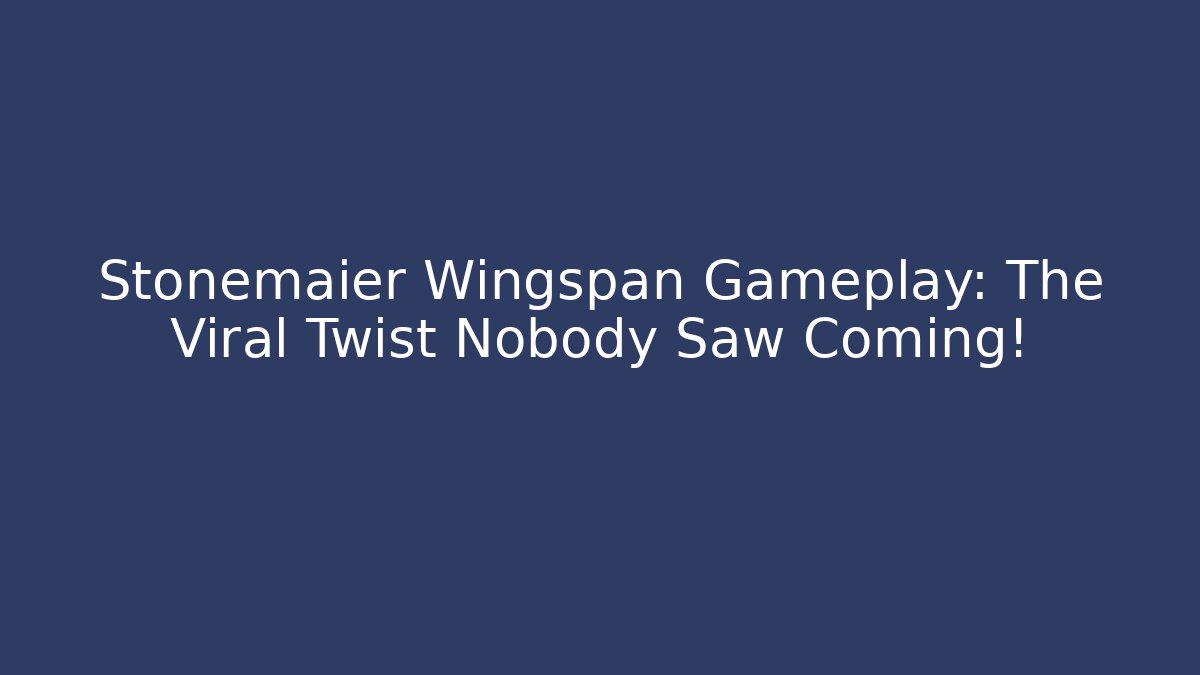 Stonemaier Wingspan Gameplay: The Viral Twist Nobody Saw Coming!