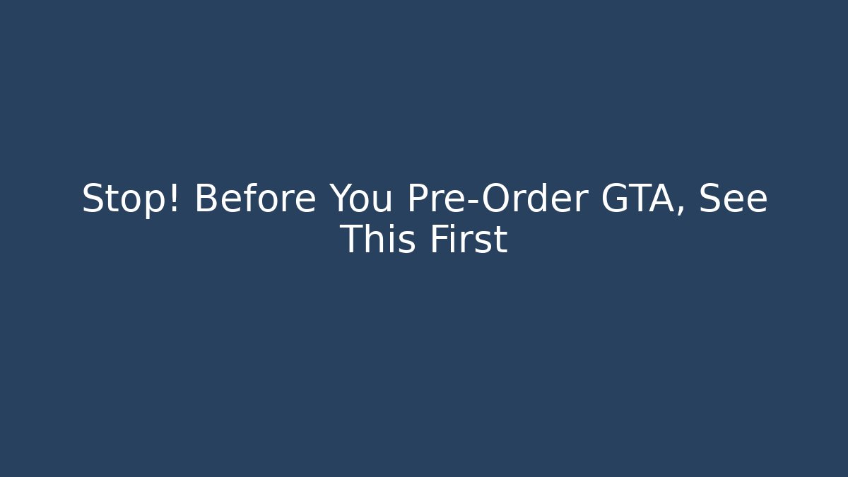 Stop! Before You Pre-Order GTA, See This First - Felix Cat Insurance