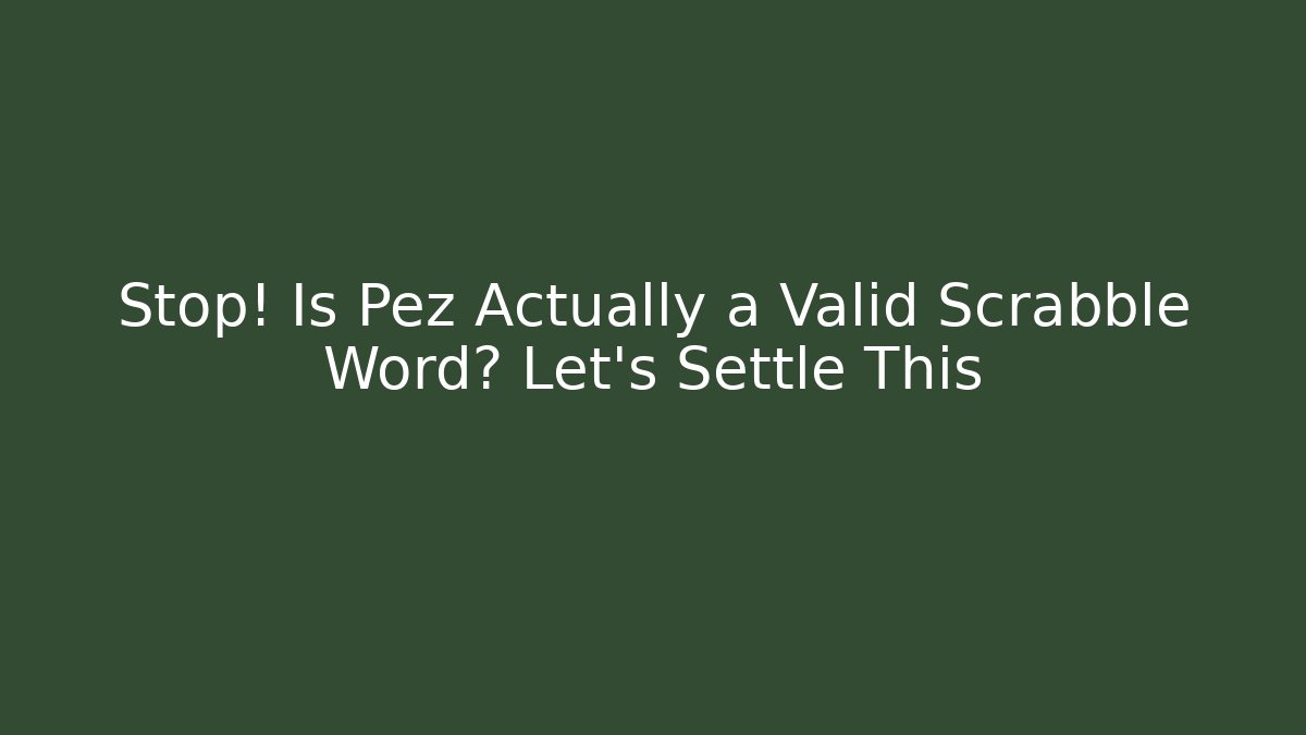 Stop! Is Pez Actually a Valid Scrabble Word? Let's Settle This - Felix Cat Insurance