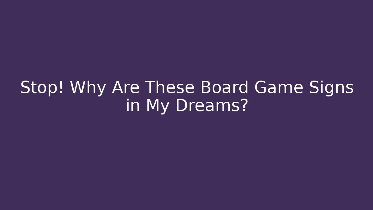 Stop! Why Are These Board Game Signs in My Dreams?