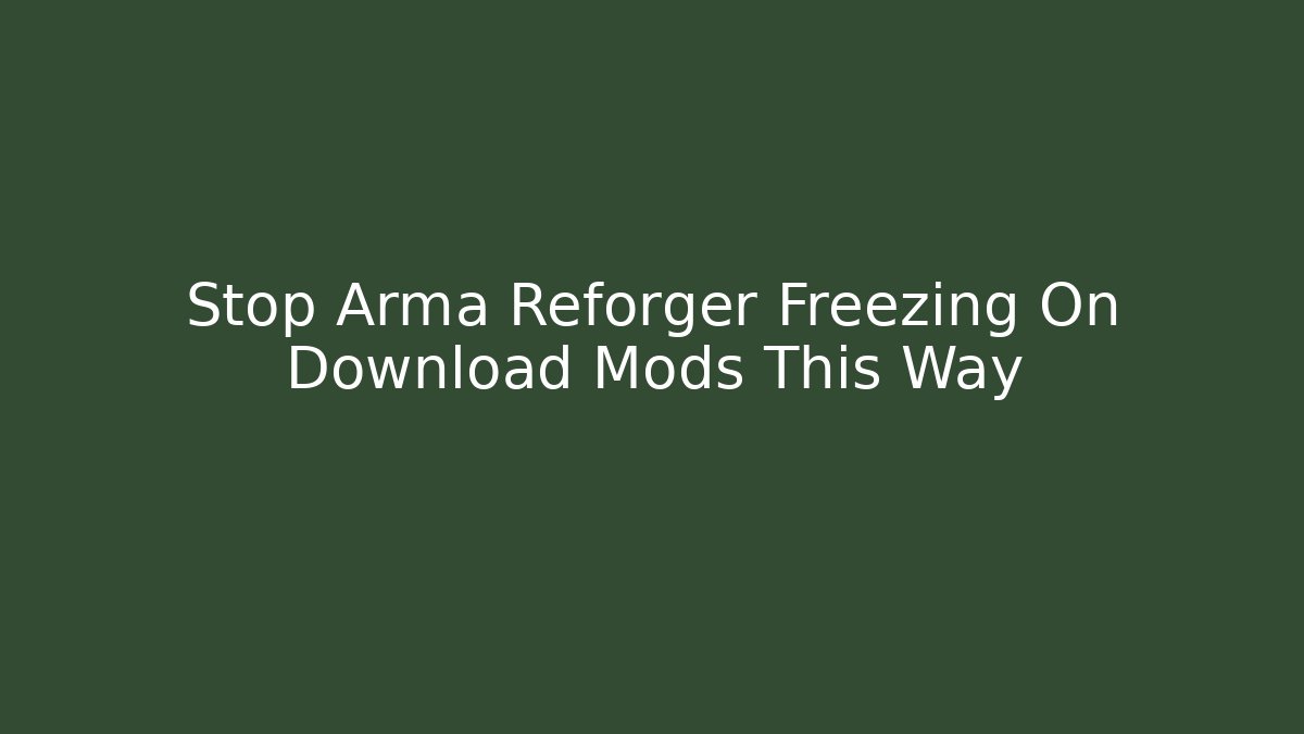 Stop Arma Reforger Freezing On Download Mods This Way - Felix Cat Insurance