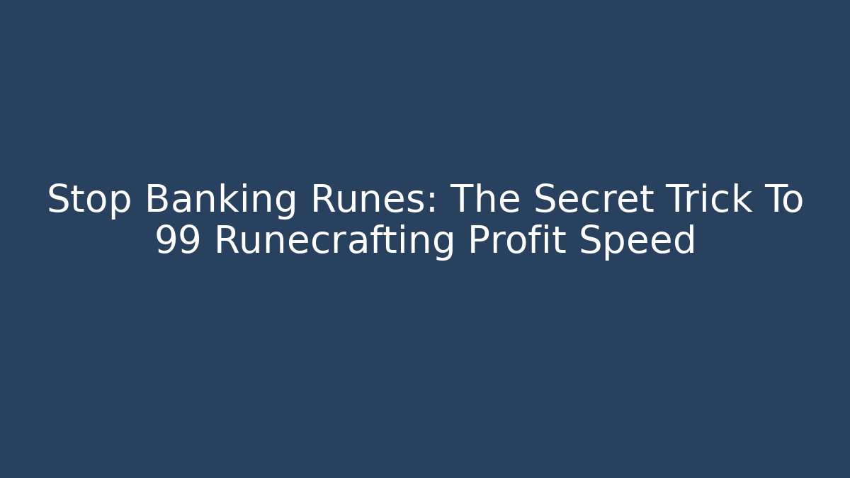 Stop Banking Runes: The Secret Trick To 99 Runecrafting Profit Speed