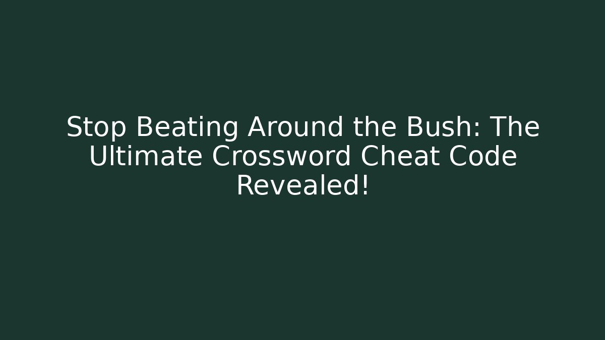 Stop Beating Around the Bush: The Ultimate Crossword Cheat Code Revealed! - Felix Cat Insurance