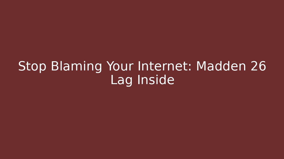 Stop Blaming Your Internet: Madden 26 Lag Inside