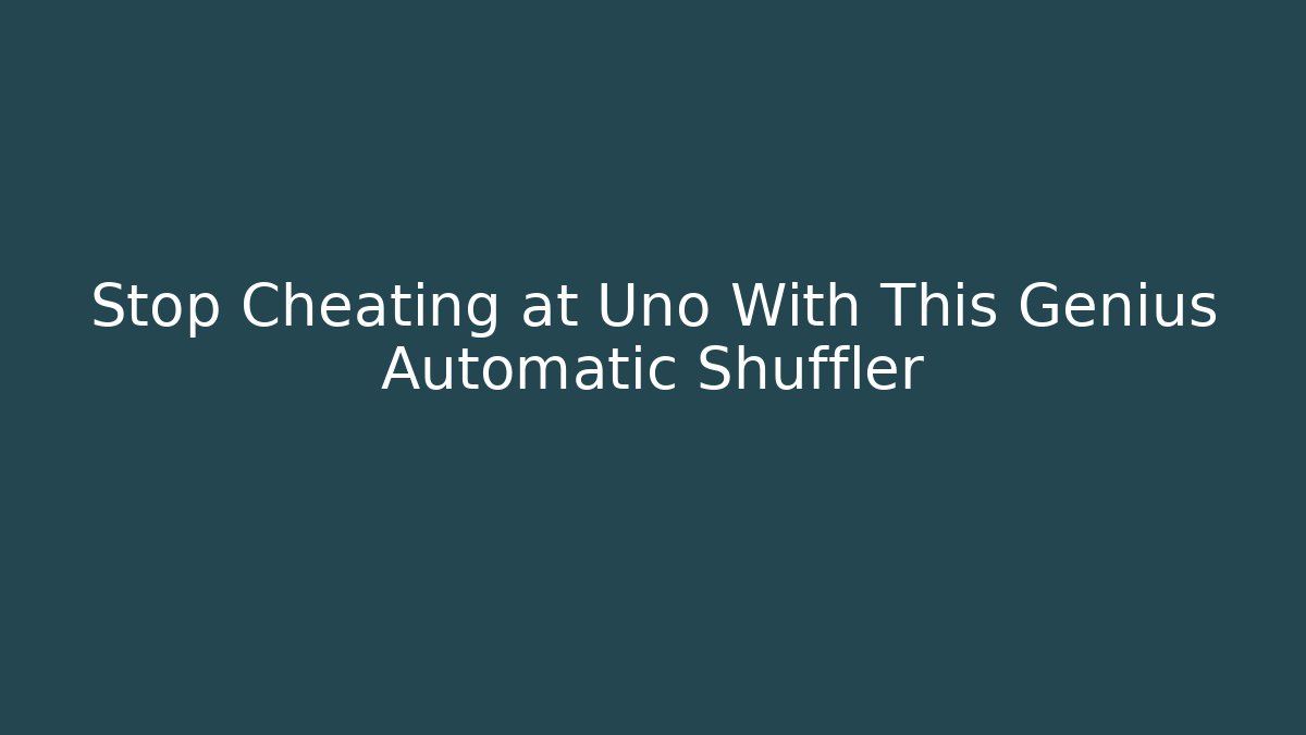 Stop Cheating at Uno With This Genius Automatic Shuffler - Felix Cat Insurance