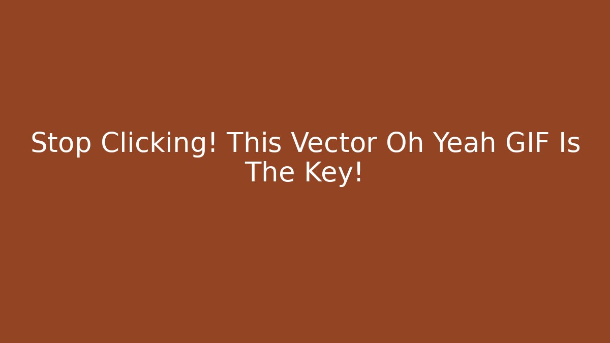 Stop Clicking! This Vector Oh Yeah GIF Is The Key! - Felix Cat Insurance