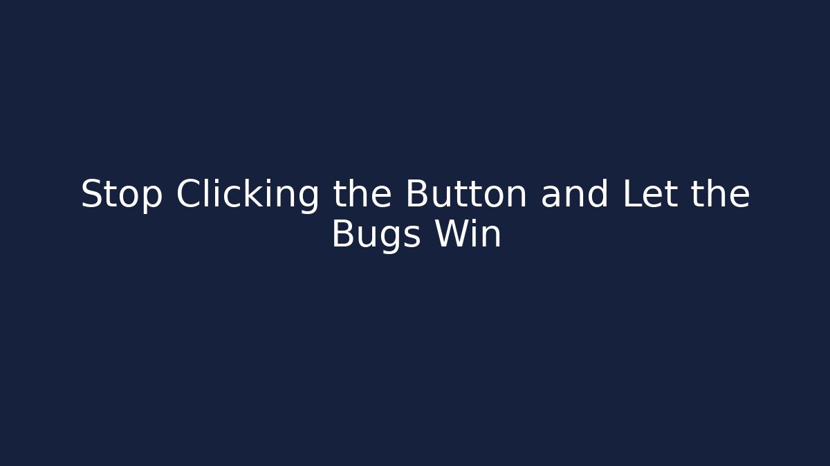 Stop Clicking the Button and Let the Bugs Win - Felix Cat Insurance