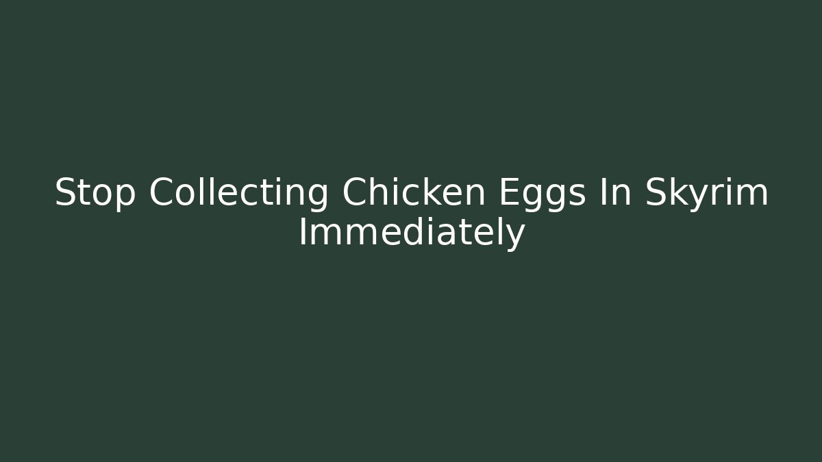 Stop Collecting Chicken Eggs In Skyrim Immediately - Felix Cat Insurance