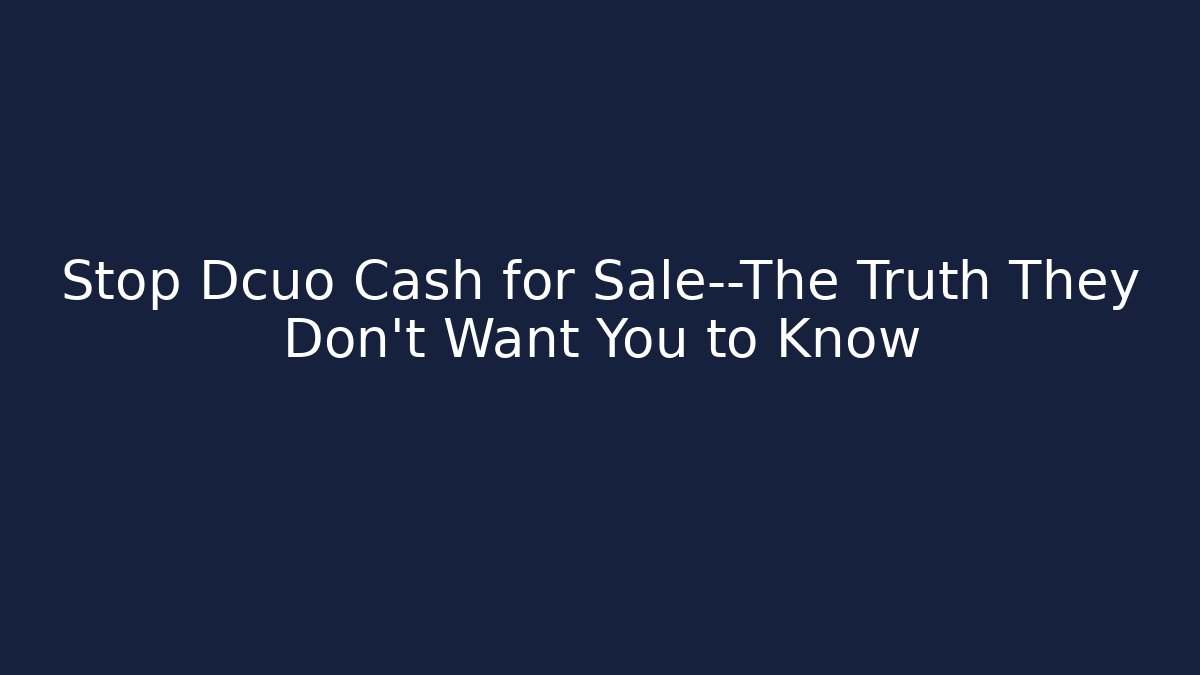 Stop Dcuo Cash for Sale—The Truth They Don’t Want You to Know