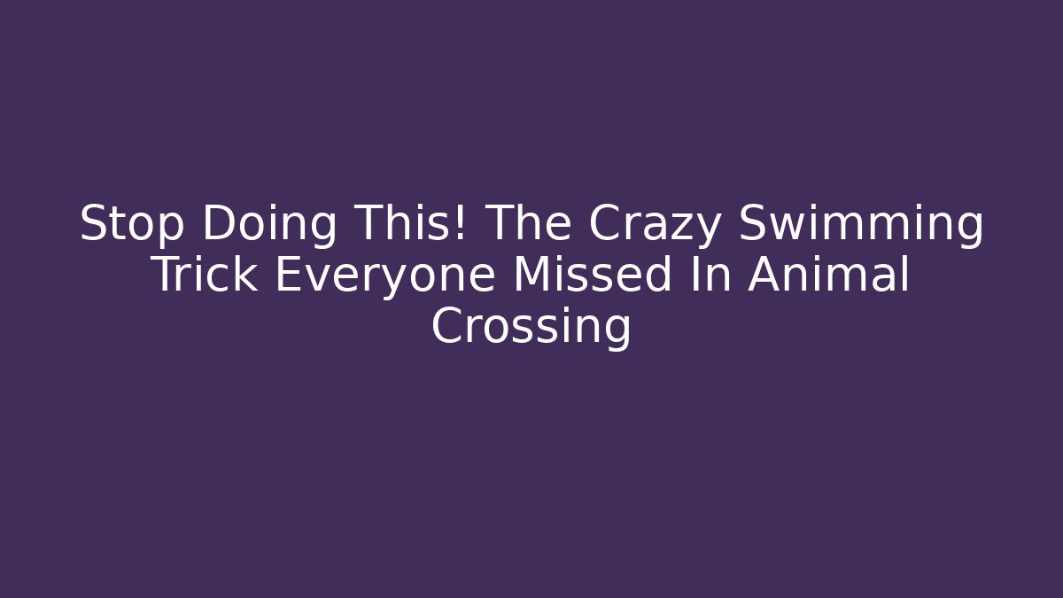 Stop Doing This! The Crazy Swimming Trick Everyone Missed In Animal Crossing