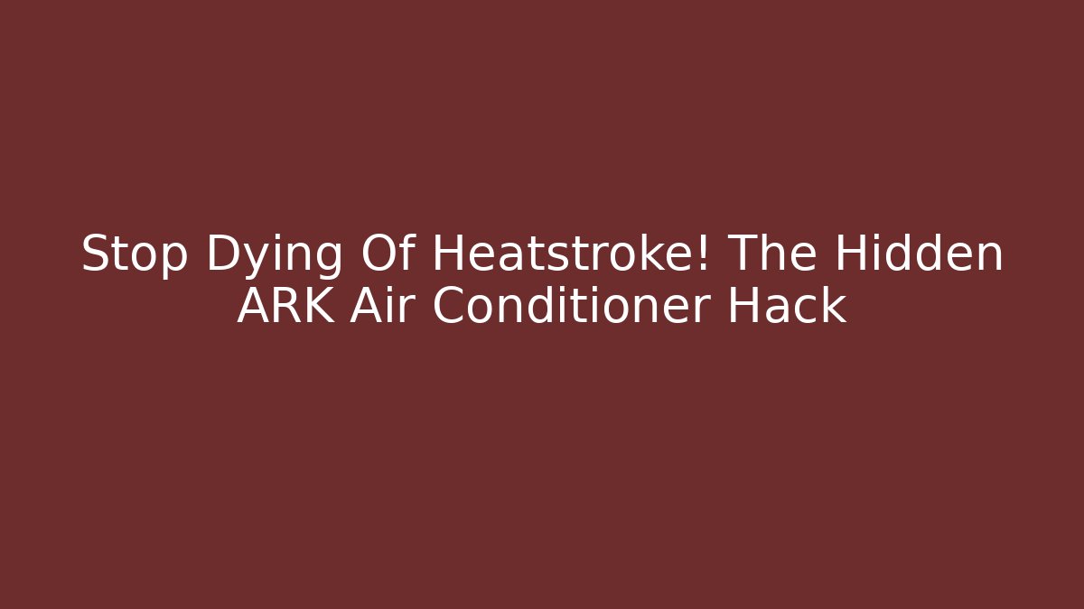 Stop Dying Of Heatstroke! The Hidden ARK Air Conditioner Hack