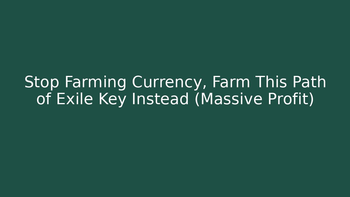 Stop Farming Currency, Farm This Path of Exile Key Instead (Massive Profit)