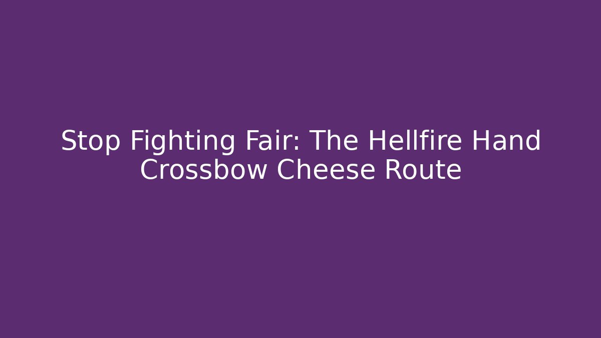 Stop Fighting Fair: The Hellfire Hand Crossbow Cheese Route - Felix Cat Insurance