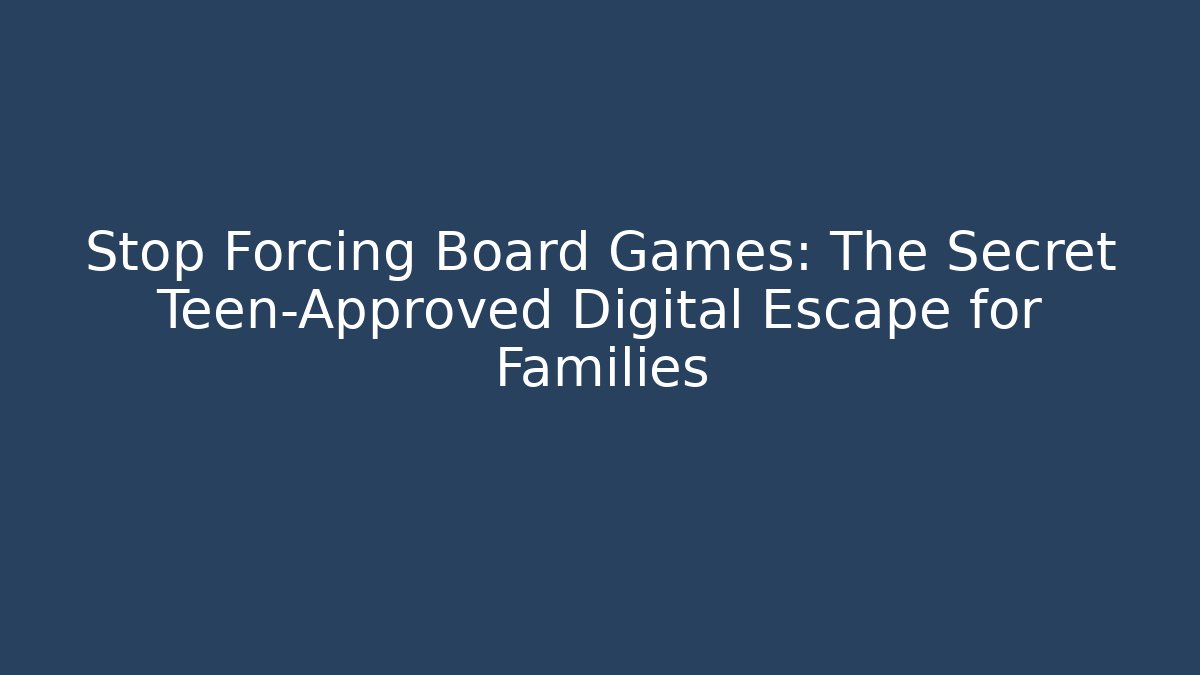 Stop Forcing Board Games: The Secret Teen-Approved Digital Escape for Families