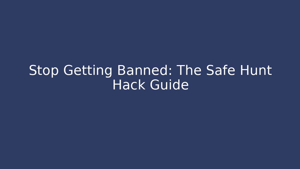 Stop Getting Banned: The Safe Hunt Hack Guide