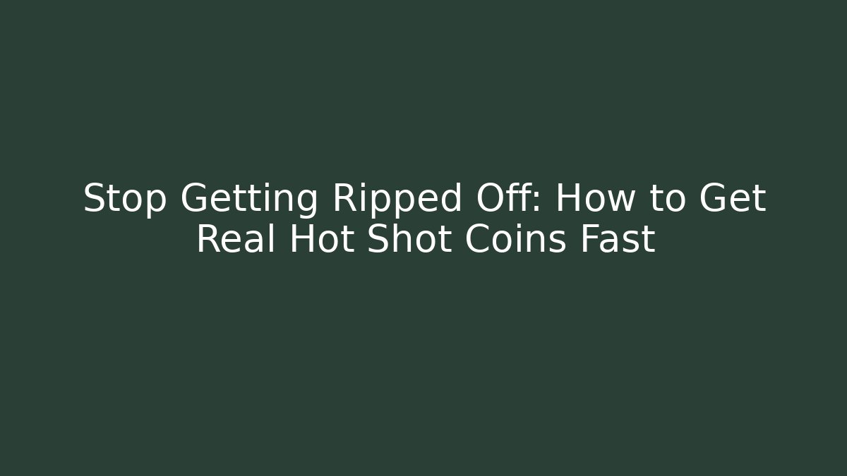 Stop Getting Ripped Off: How to Get Real Hot Shot Coins Fast