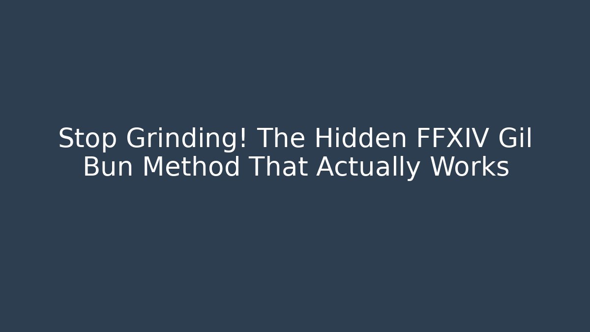 Stop Grinding! The Hidden FFXIV Gil Bun Method That Actually Works