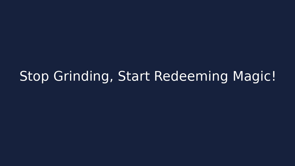 Stop Grinding, Start Redeeming Magic!