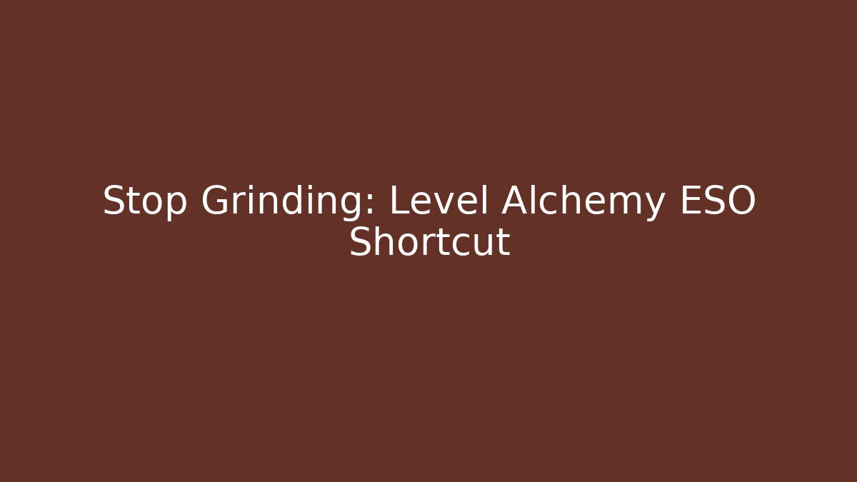 Stop Grinding: Level Alchemy ESO Shortcut - Felix Cat Insurance