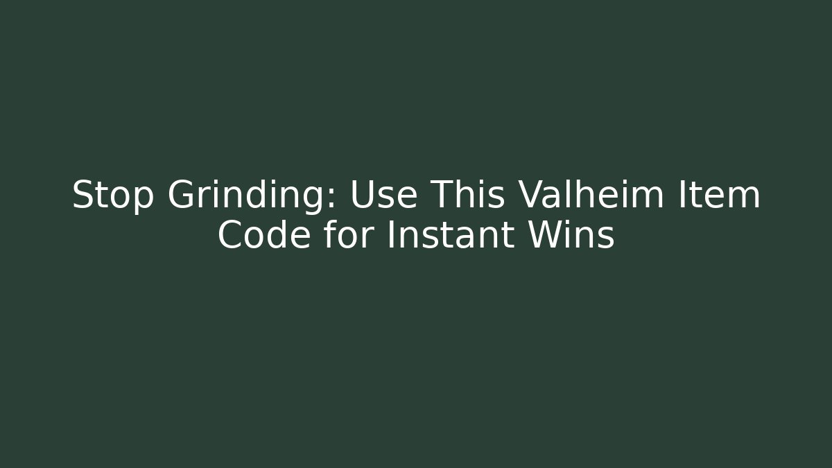 Stop Grinding: Use This Valheim Item Code for Instant Wins - Felix Cat Insurance