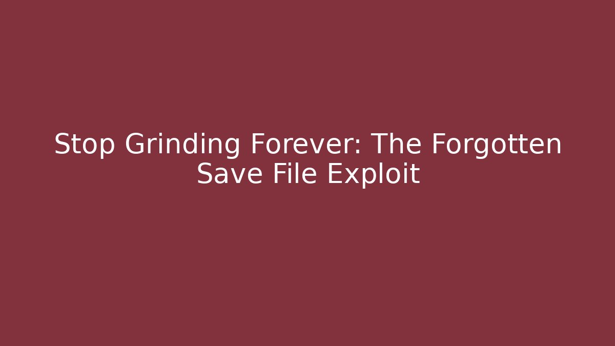 Stop Grinding Forever: The Forgotten Save File Exploit - Felix Cat Insurance