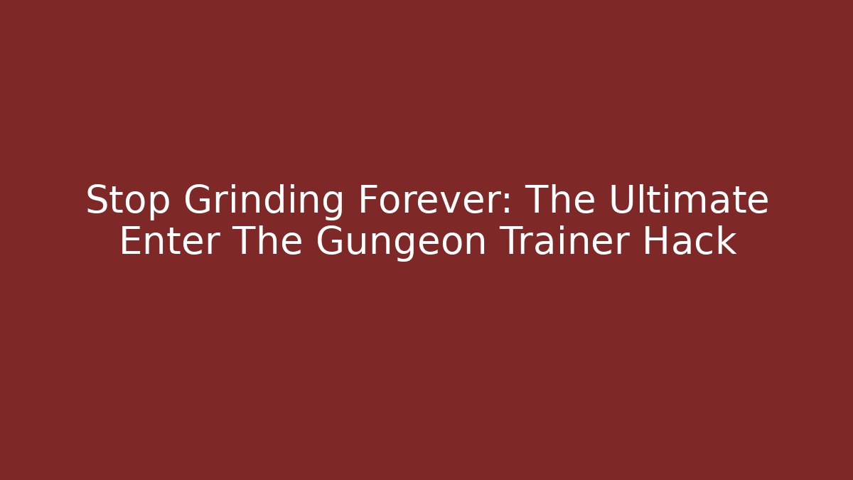 Stop Grinding Forever: The Ultimate Enter The Gungeon Trainer Hack - Felix Cat Insurance