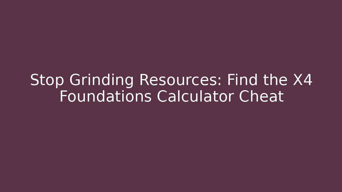 Stop Grinding Resources: Find the X4 Foundations Calculator Cheat