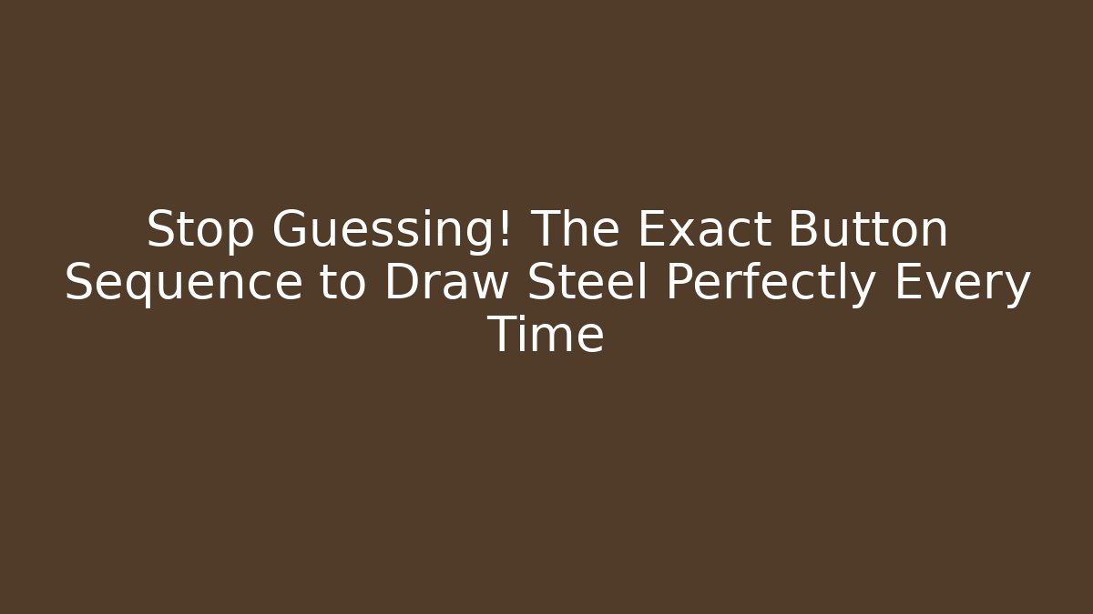 Stop Guessing! The Exact Button Sequence to Draw Steel Perfectly Every Time - Felix Cat Insurance