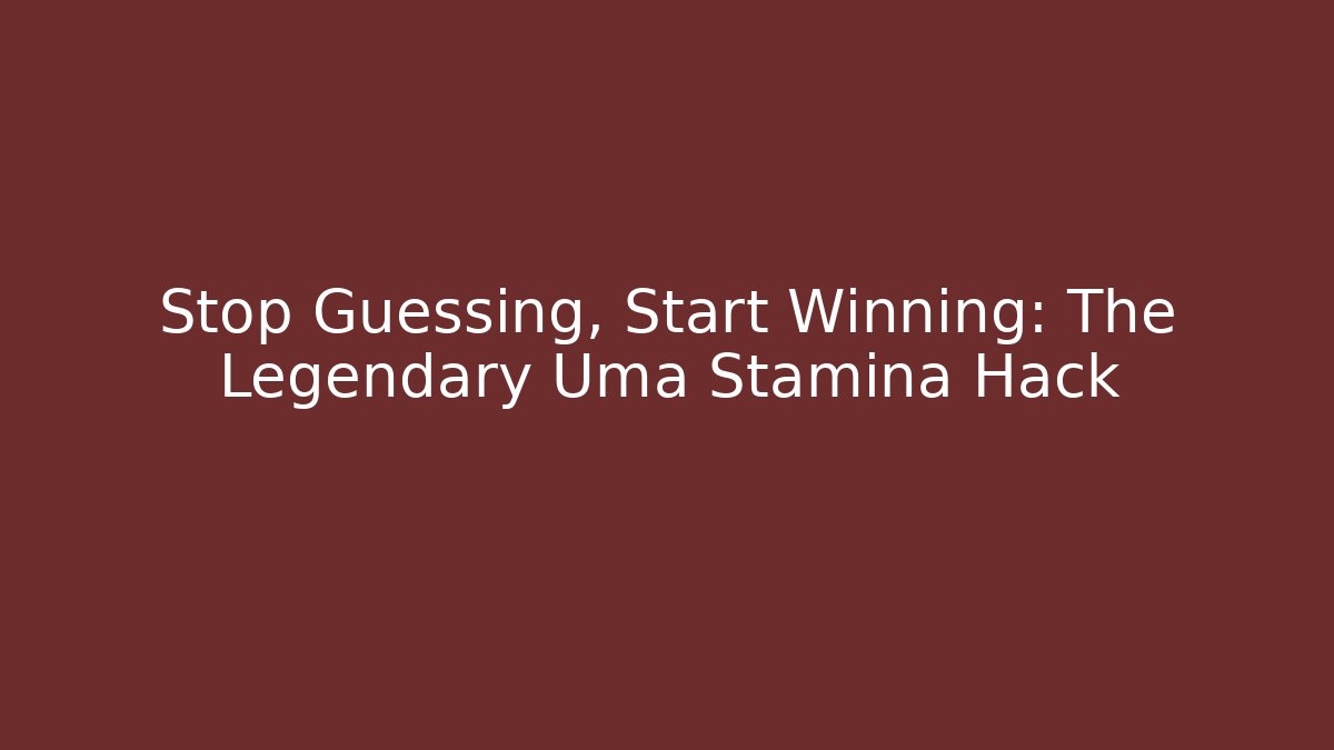 Stop Guessing, Start Winning: The Legendary Uma Stamina Hack - Felix Cat Insurance