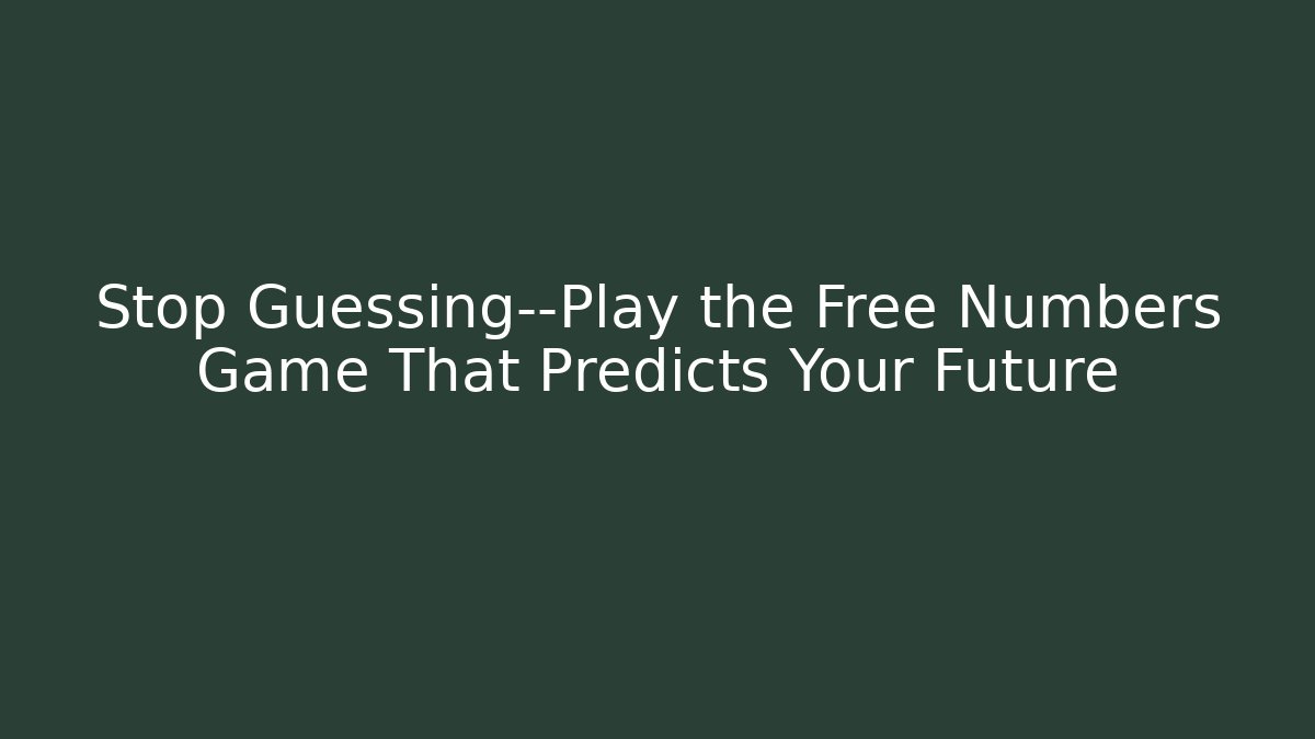 Stop Guessing—Play the Free Numbers Game That Predicts Your Future