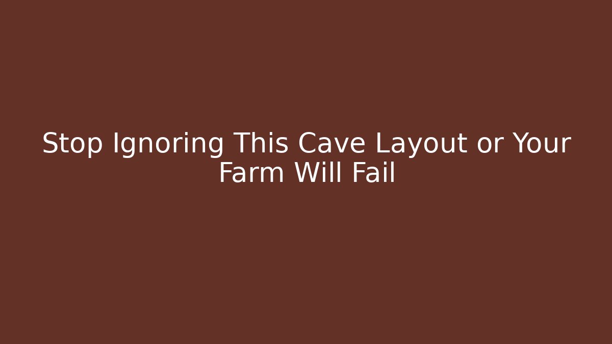 Stop Ignoring This Cave Layout or Your Farm Will Fail